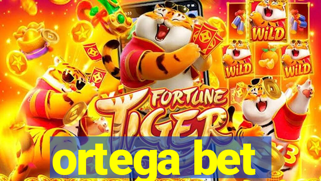 ortega bet